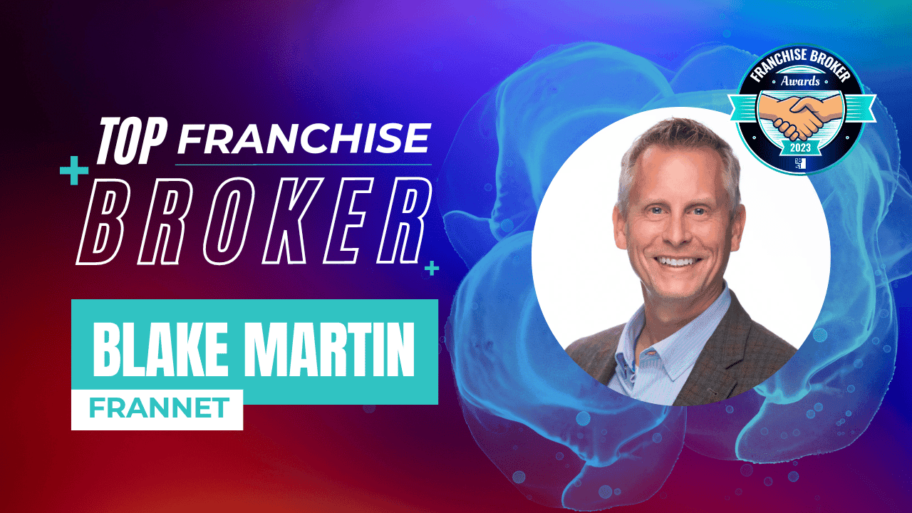 2023’s Top Franchise Brokers: Blake Martin 2023’s Top Franchise Brokers: Blake Martin
