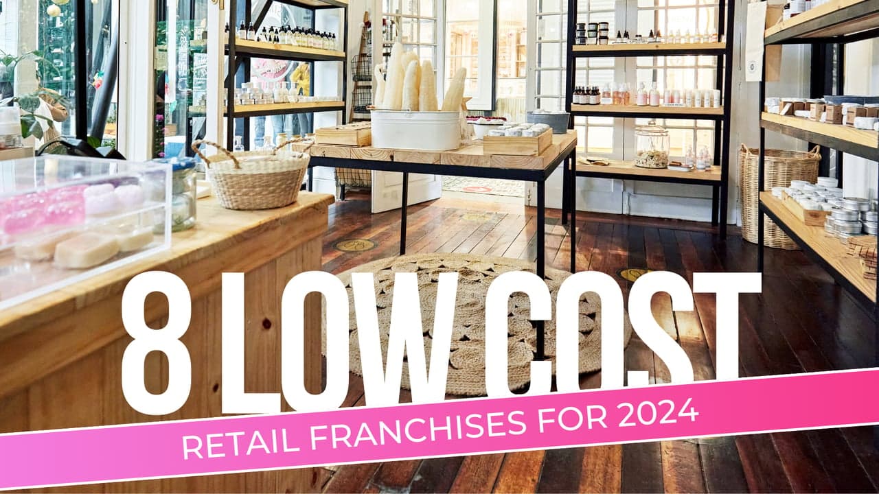 8 Low-Cost Retail Franchises for 2024 8 Low-Cost Retail Franchises for 2024