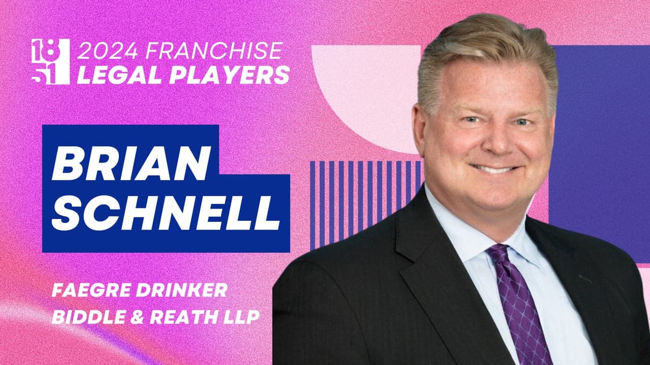 Top Franchise Legal Players: Brian Schnell, Faegre Drinker Biddle & Reath LLP Top Franchise Legal Players: Brian Schnell, Faegre Drinker Biddle & Reath LLP