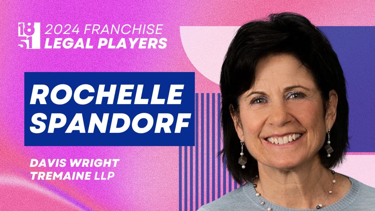 Top Franchise Legal Players: Rochelle Spandorf, Davis Wright Tremaine LLP Top Franchise Legal Players: Rochelle Spandorf, Davis Wright Tremaine LLP