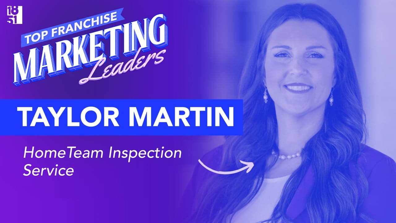 Top 25 Franchise Marketing Leaders: Taylor Martin — Director of Brand Marketing, HomeTeam Inspection Service Top 25 Franchise Marketing Leaders: Taylor Martin — Director of Brand Marketing, HomeTeam Inspection Service