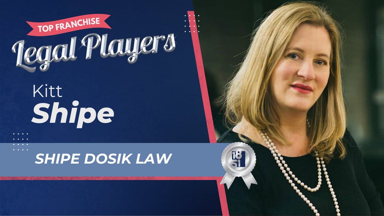 2025's Top Franchise Legal Players: Kitt Shipe - Shipe Dosik Law 2025's Top Franchise Legal Players: Kitt Shipe - Shipe Dosik Law