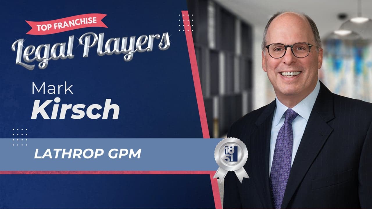 2025’s Top Franchise Legal Players: Mark Kirsch - Lathrop GPM 2025’s Top Franchise Legal Players: Mark Kirsch - Lathrop GPM