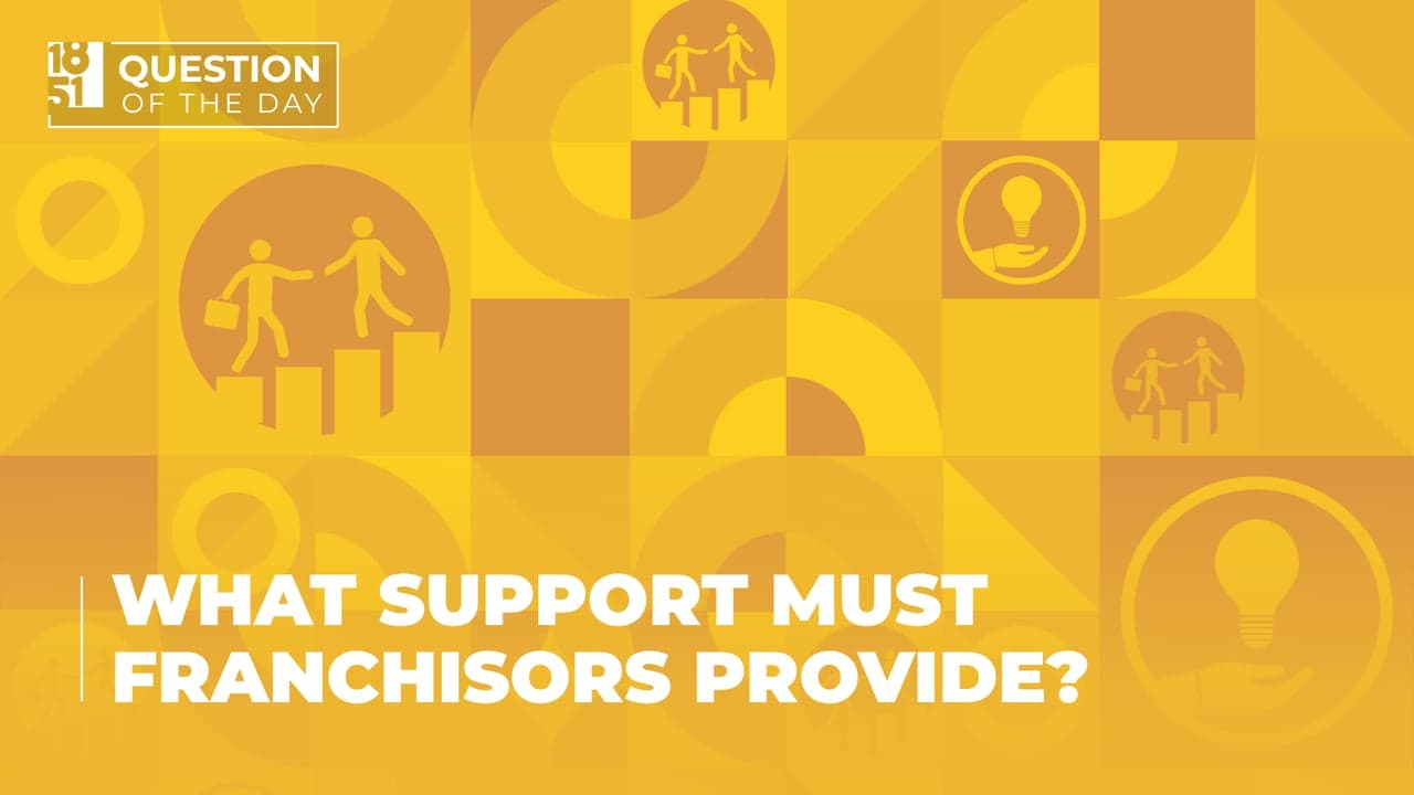 What support must franchisors provide? What support must franchisors provide?