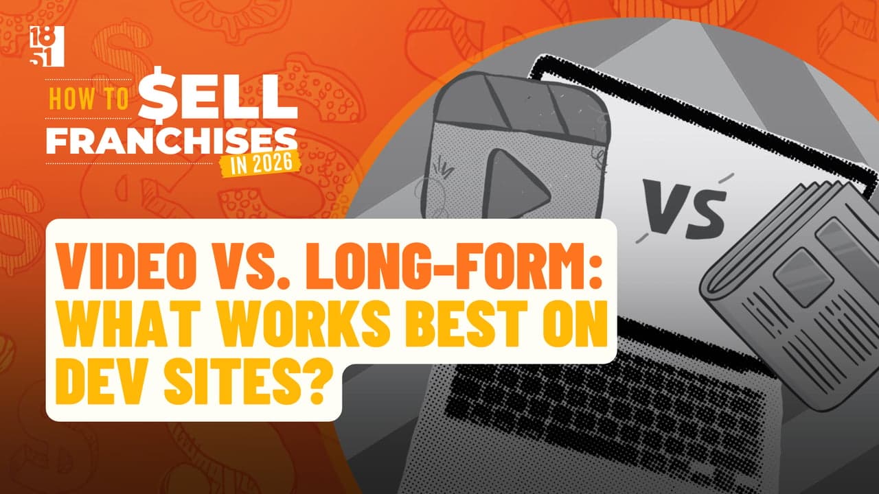How To Sell Franchises in 2026: Video vs. Long-Form — What Works Best on Development Sites? How To Sell Franchises in 2026: Video vs. Long-Form — What Works Best on Development Sites?