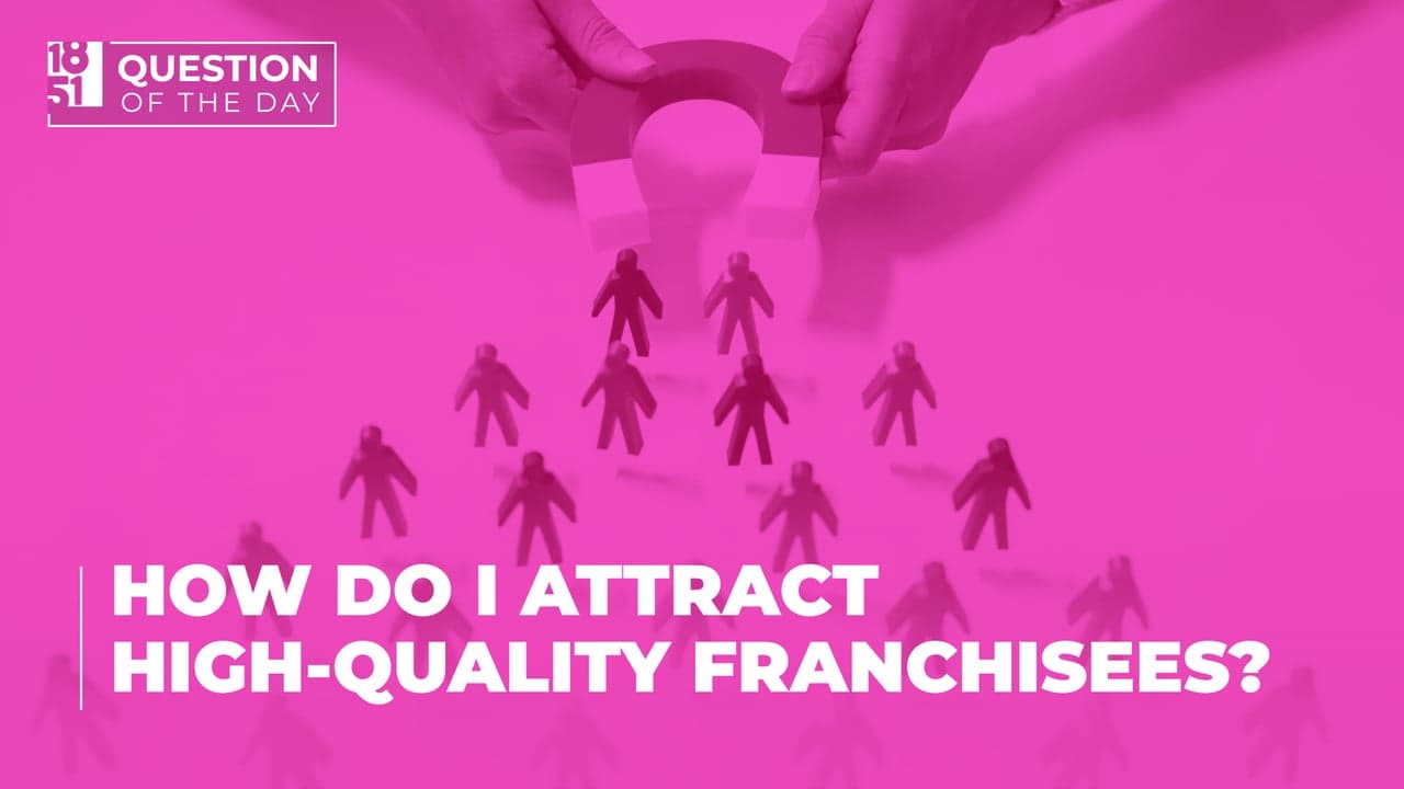 How Do I Attract High-Quality Franchisees? A Guide For Franchisors How Do I Attract High-Quality Franchisees? A Guide For Franchisors