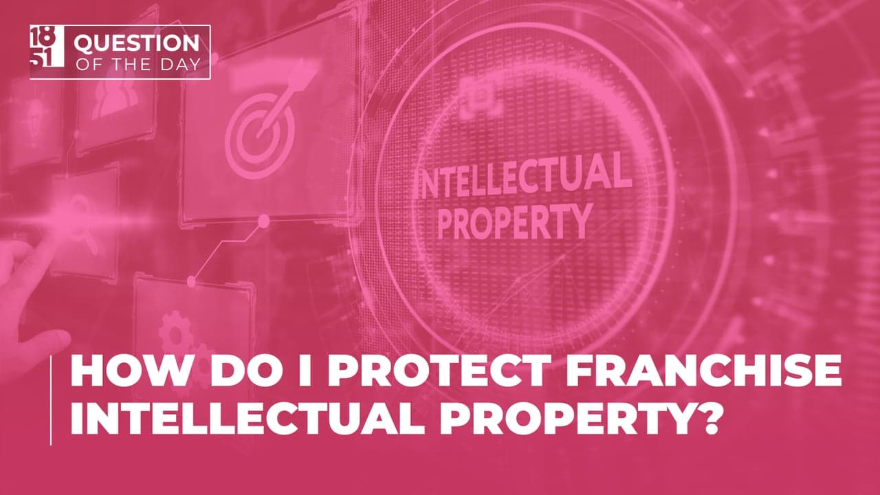 How Do I Protect Franchise Intellectual Property? How Do I Protect Franchise Intellectual Property?