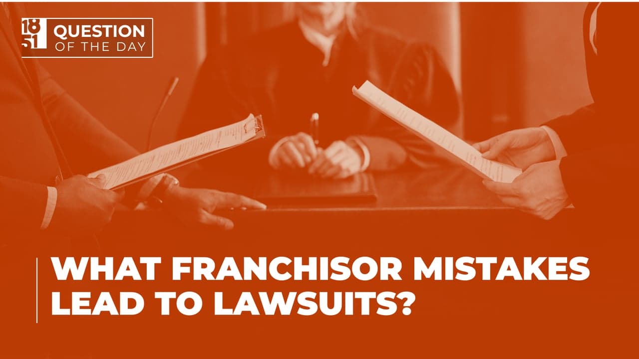 What Franchisor Mistakes Lead to Lawsuits? What to Watch For What Franchisor Mistakes Lead to Lawsuits? What to Watch For