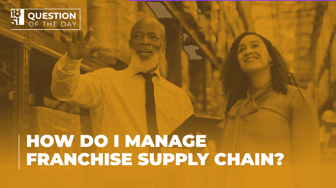 How Do I Manage a Franchise Supply Chain? An Expert Guide for Franchisors How Do I Manage a Franchise Supply Chain? An Expert Guide for Franchisors