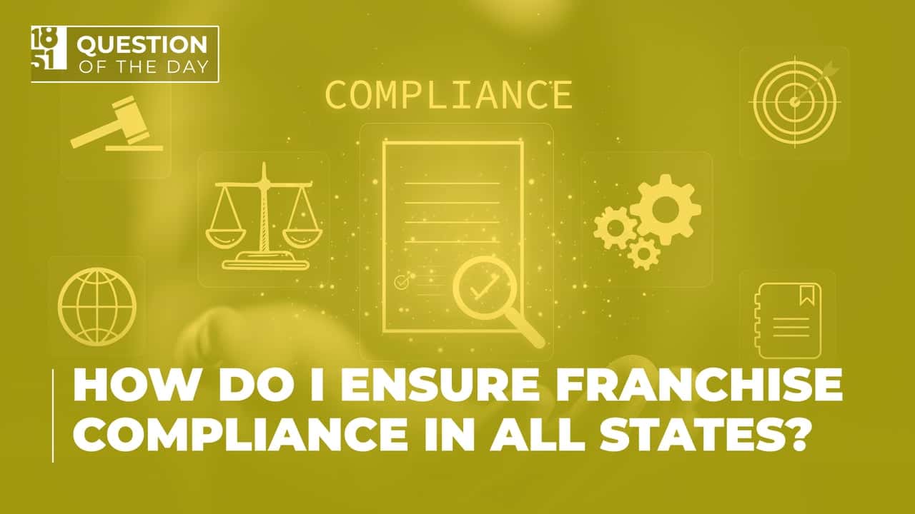 How Do I Ensure Franchise Compliance In All States? How Do I Ensure Franchise Compliance In All States?