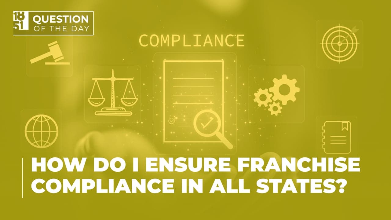 How Do I Ensure Franchise Compliance In All States? How Do I Ensure Franchise Compliance In All States?