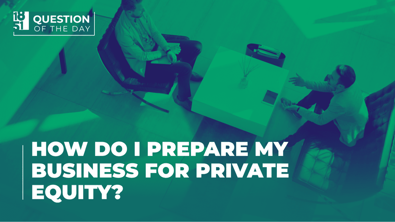 How Do I Prepare My Business for Private Equity? What Buyers Actually Look For How Do I Prepare My Business for Private Equity? What Buyers Actually Look For