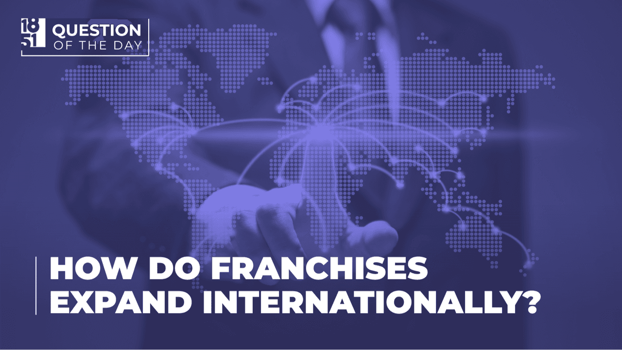 How Do Franchises Expand Internationally Into New Markets? How Do Franchises Expand Internationally Into New Markets?