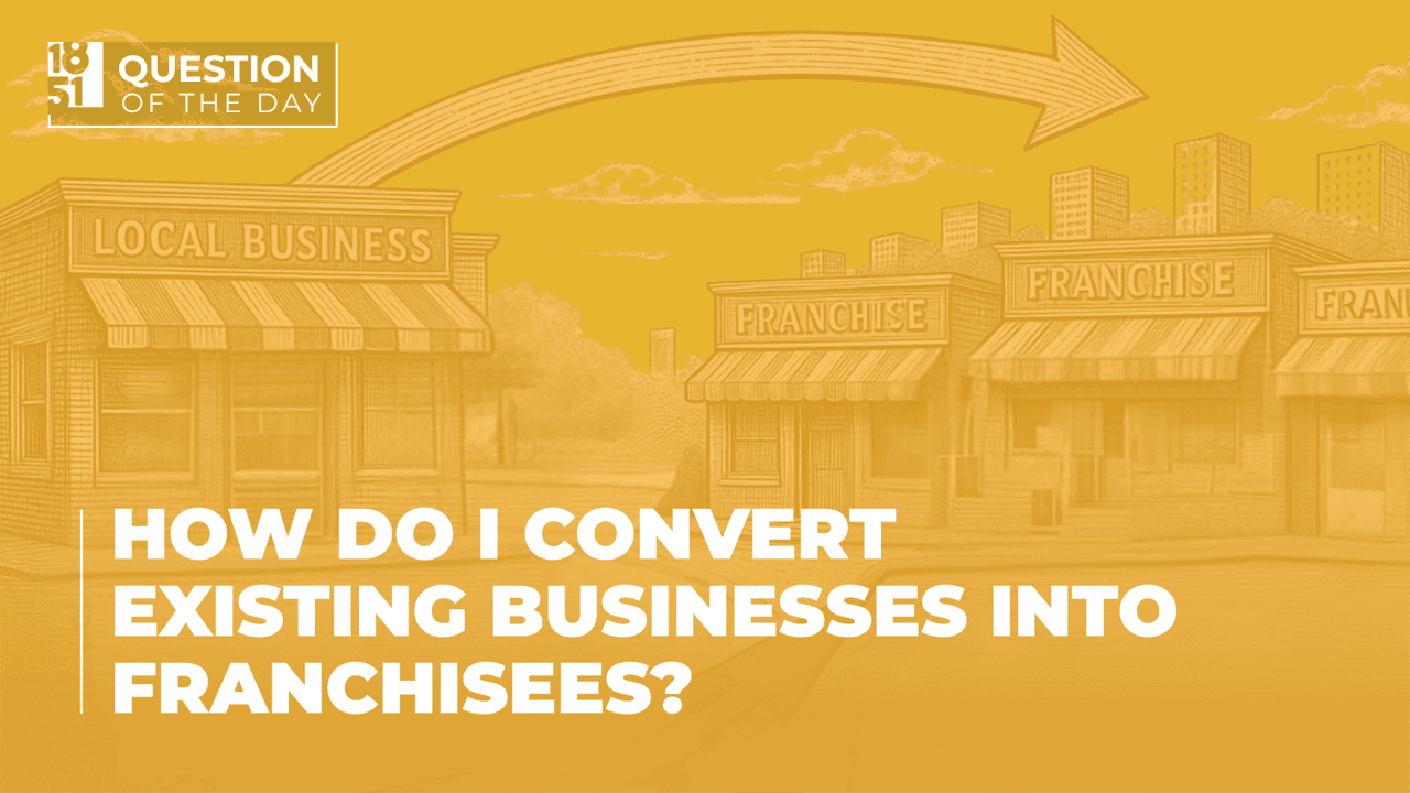 How Do I Convert Existing Businesses Into Franchisees? How Do I Convert Existing Businesses Into Franchisees?