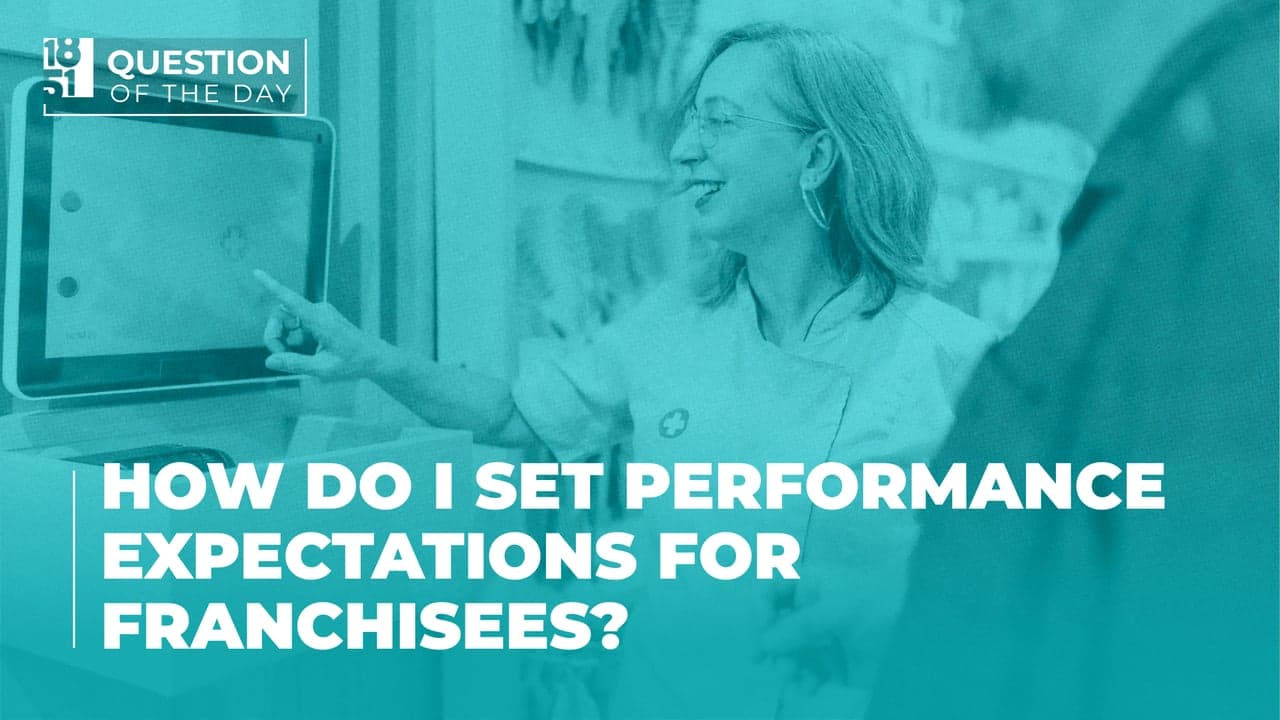 How Do I Set Performance Expectations for Franchisees? How Do I Set Performance Expectations for Franchisees?