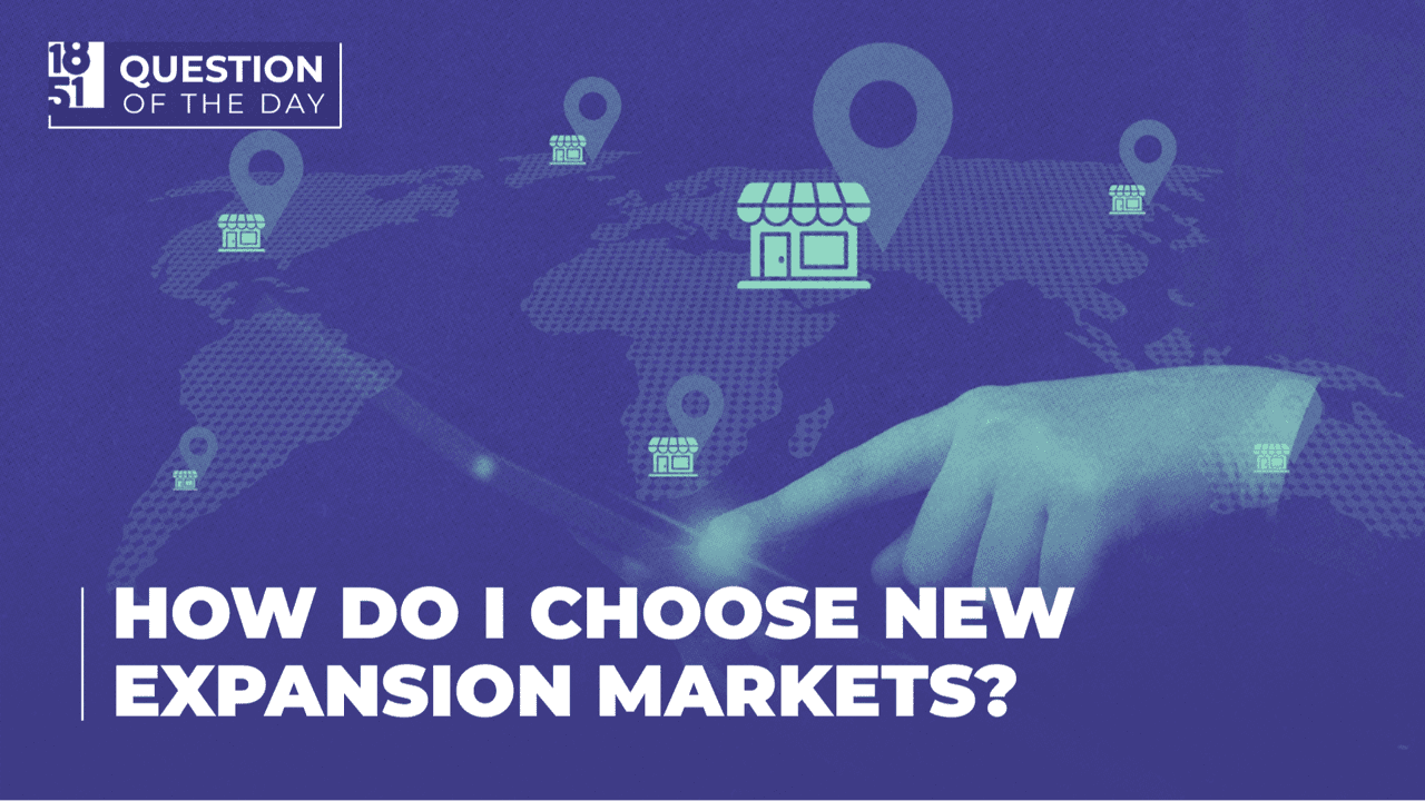 How Do I Choose New Expansion Markets for Franchise Growth? How Do I Choose New Expansion Markets for Franchise Growth?