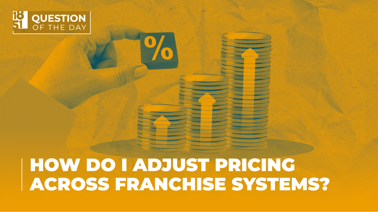 How Do I Adjust Pricing Across Franchise Systems Without Losing Franchisee Buy-In? How Do I Adjust Pricing Across Franchise Systems Without Losing Franchisee Buy-In?