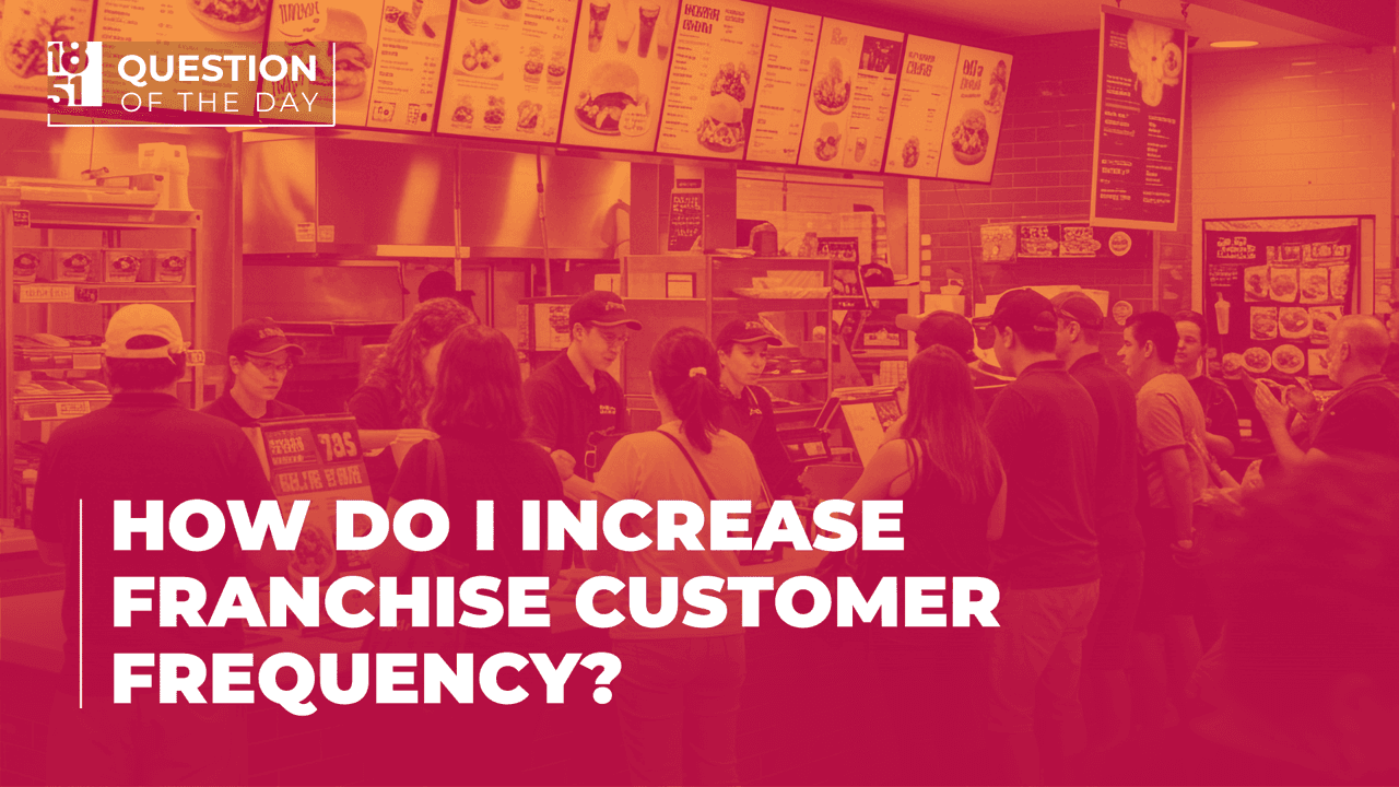 How Can I Increase Customer Frequency for My Franchise? How Can I Increase Customer Frequency for My Franchise?
