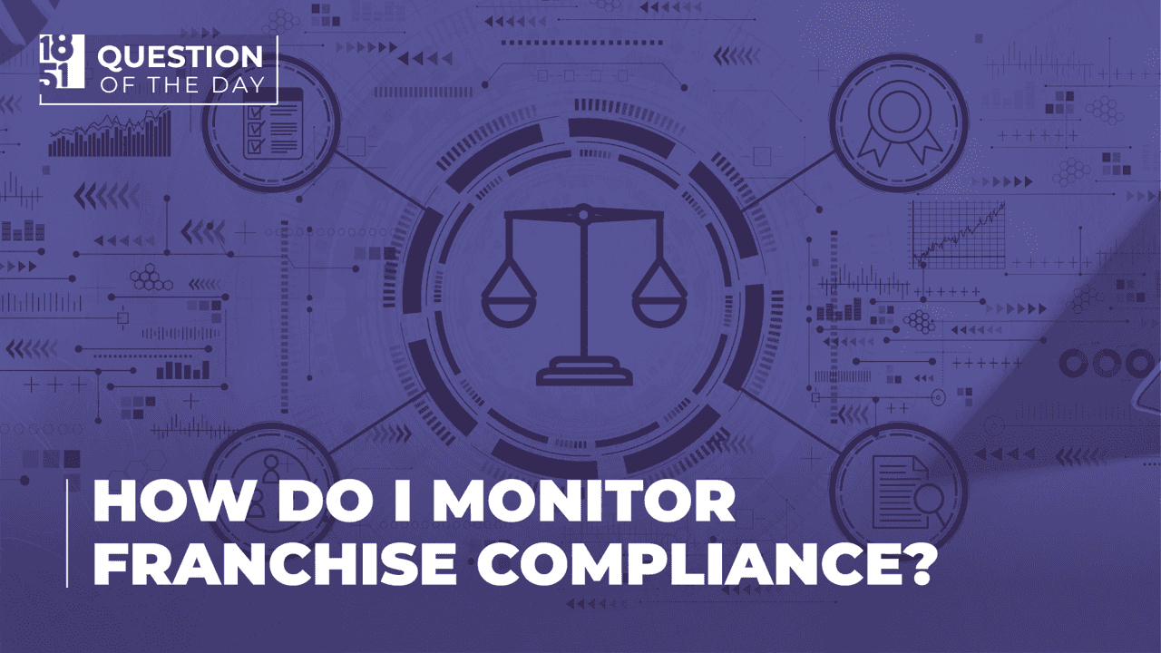 How undefined Evolved and Set New Standards How Do I Effectively Monitor Franchise Compliance?