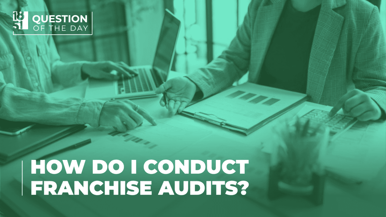 How Do I Conduct Franchise Audits That Protect My Franchise System?