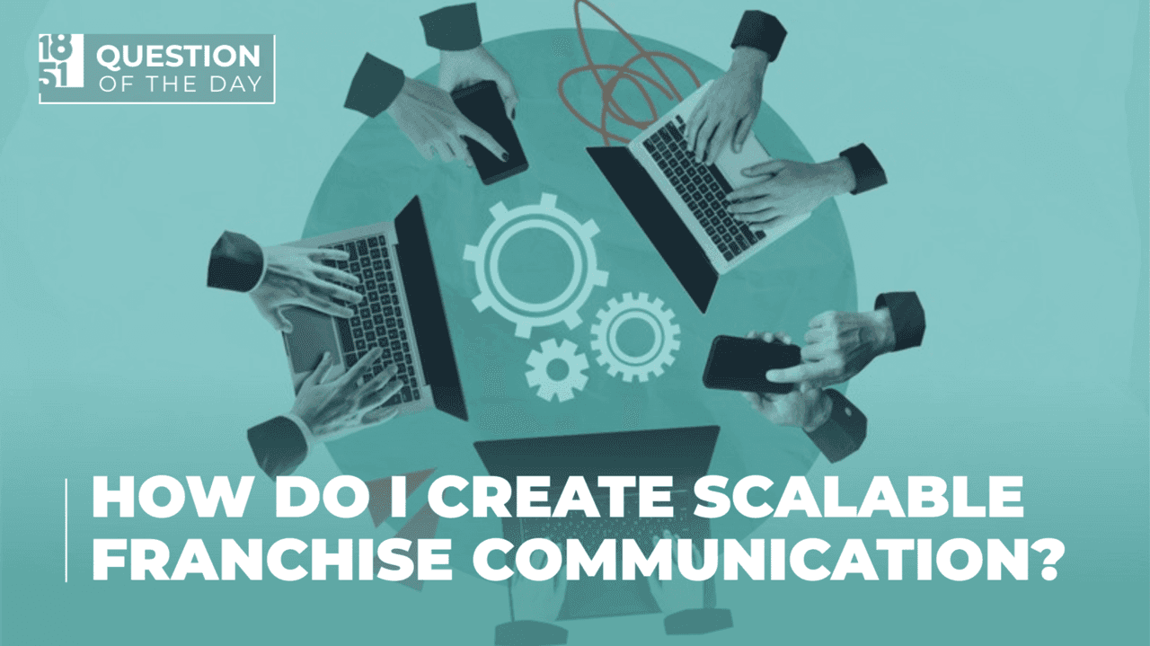 How Can I Create Scalable Franchise Communication? How Can I Create Scalable Franchise Communication?