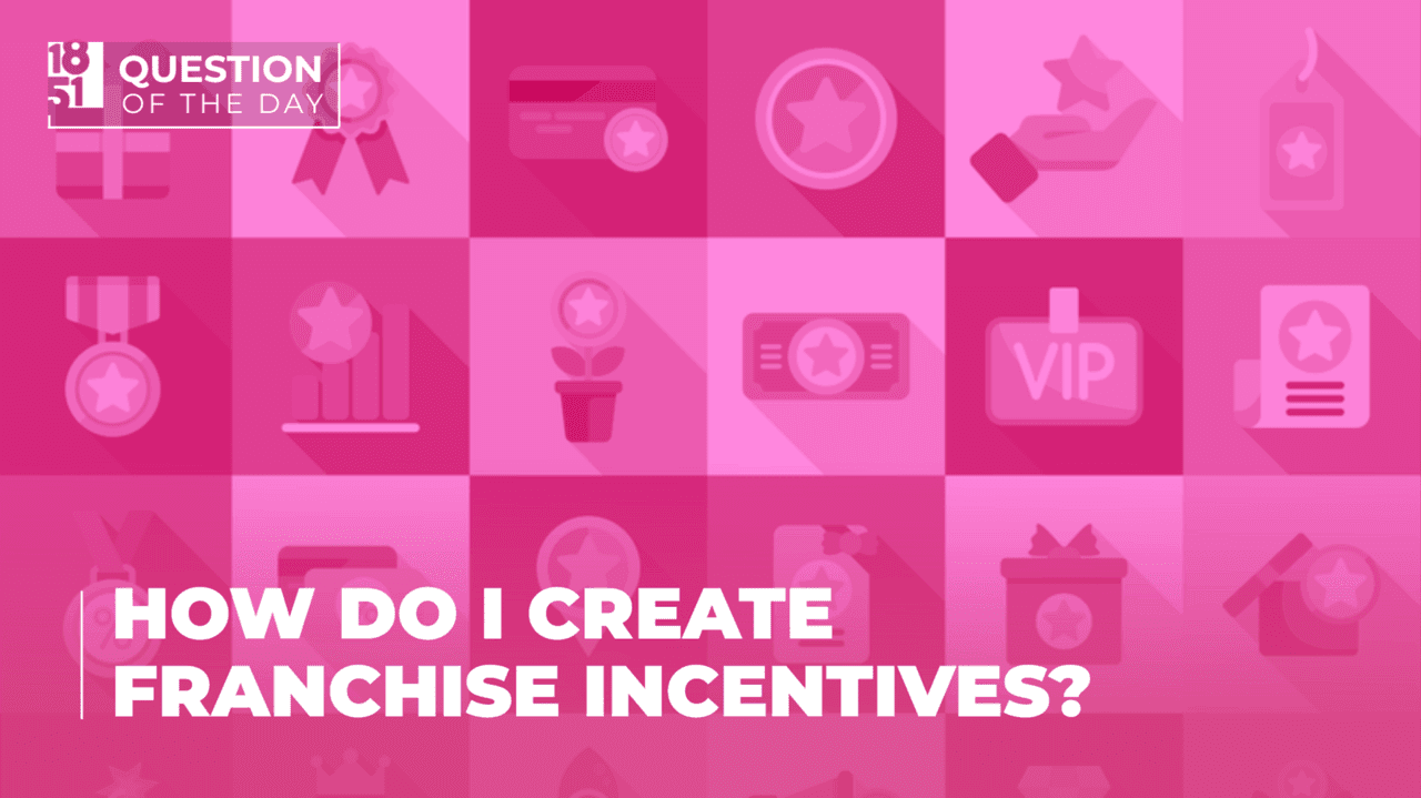 How Do I Create Incentives for My Franchise That Work? How Do I Create Incentives for My Franchise That Work?