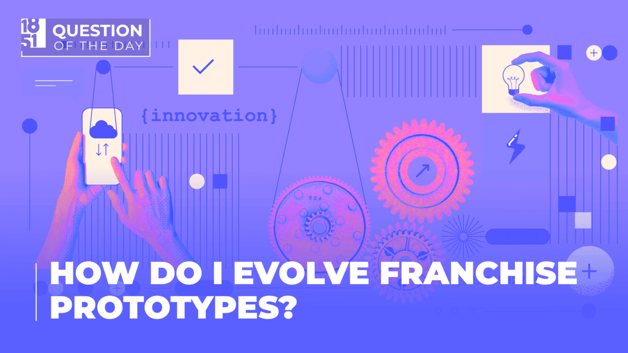 How Do I Evolve Franchise Prototypes? Five Ways to Keep Your Franchise Model Competitive