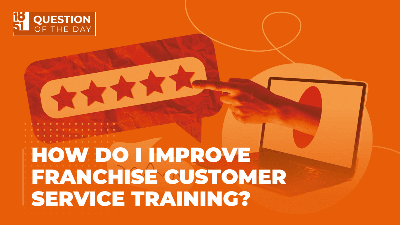How Do I Improve Franchise Customer Service Training?
