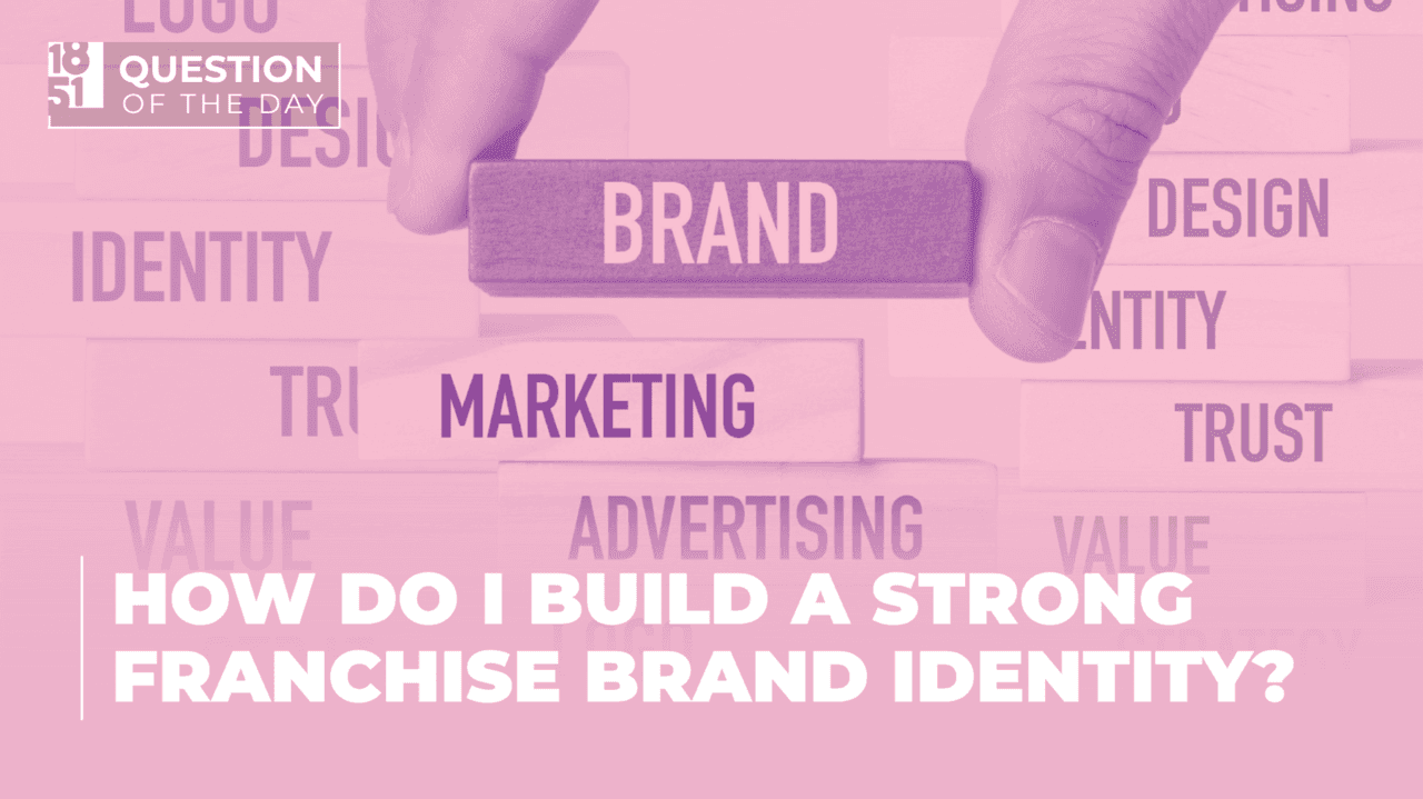 How Do I Build a Strong Franchise Brand Identity That Sticks?