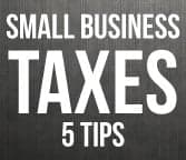 Small Business Taxes: Five Things to Keep in Mind Small Business Taxes: Five Things to Keep in Mind
