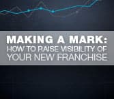 Making a Mark: How to Raise Visibility of Your New Franchise Making a Mark: How to Raise Visibility of Your New Franchise