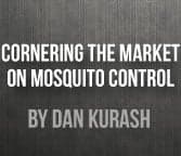 Cornering the Market on Mosquito Control Cornering the Market on Mosquito Control