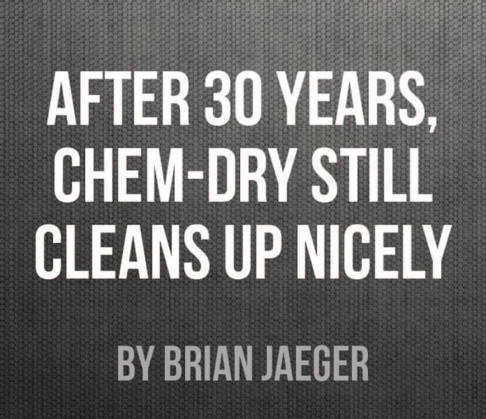 After 30 Years, Chem-Dry Still Cleans Up Nicely After 30 Years, Chem-Dry Still Cleans Up Nicely