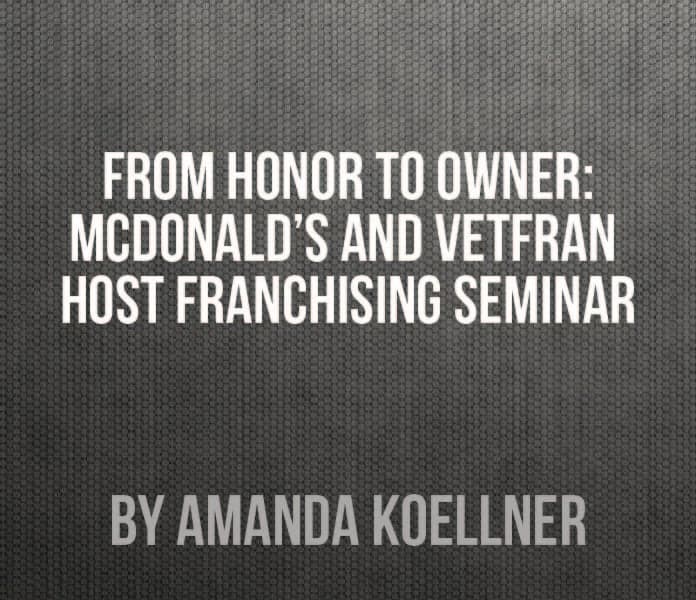 From Owner to Honor: McDonald's and VetFran Host Franchising Seminar From Owner to Honor: McDonald's and VetFran Host Franchising Seminar