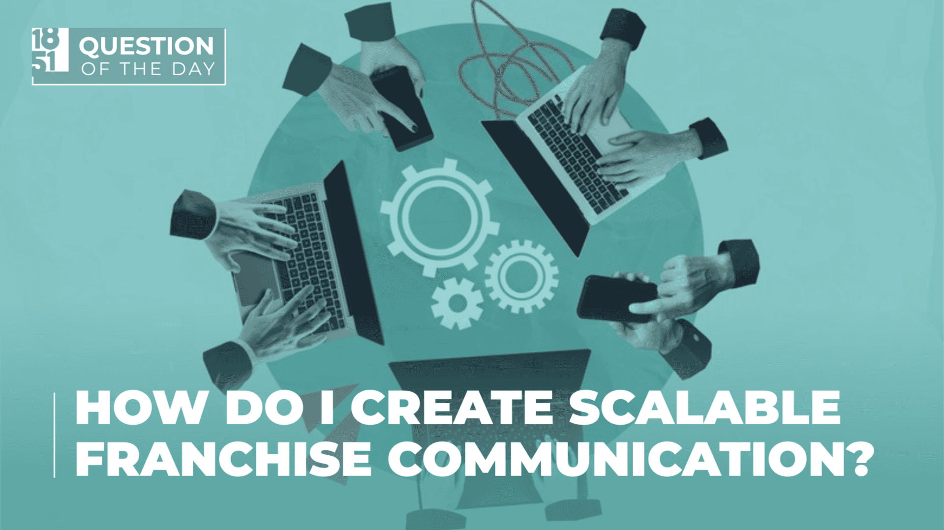 How undefined Evolved and Set New Standards How Can I Create Scalable Franchise Communication?