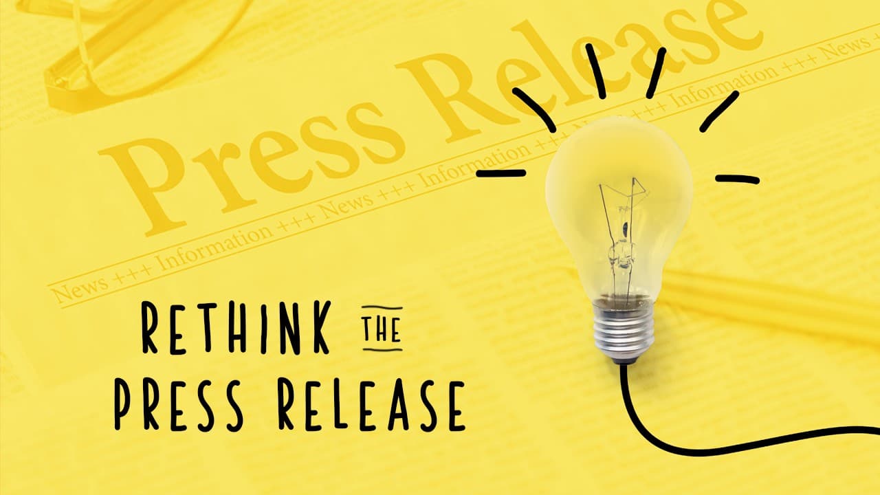 Rethinking the Press Release: How To Approach Content Rethinking the Press Release: How To Approach Content