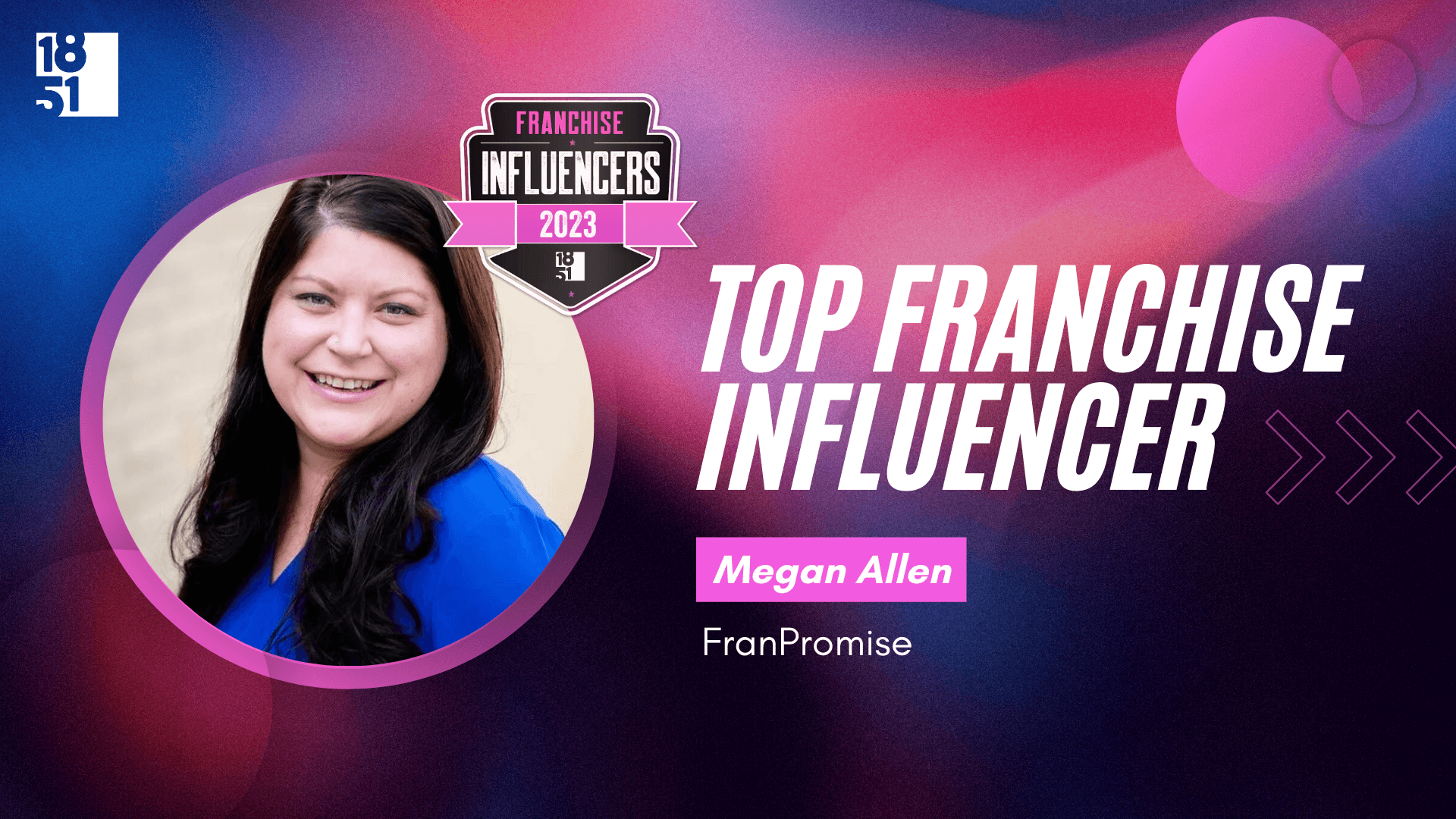 Franchise Influencers: Megan Allen, Chief Problem Solver, FranPromise and FranNet Franchisee Franchise Influencers: Megan Allen, Chief Problem Solver, FranPromise and FranNet Franchisee