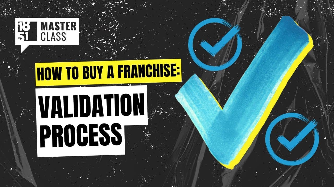 How to Buy a Franchise: Validation Process How to Buy a Franchise: Validation Process