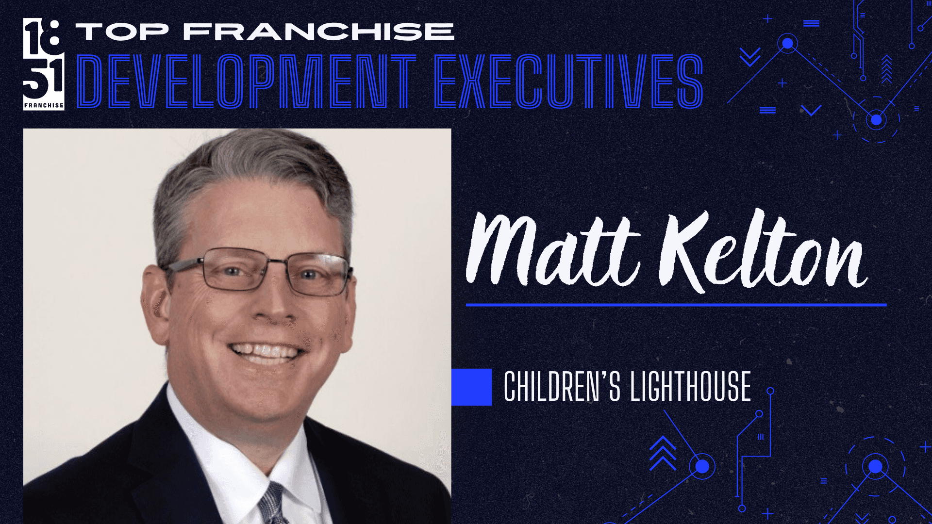 Top Franchise Development Executives of 2024: Matt Kelton, Vice-President of Franchise Development, Children’s Lighthouse Top Franchise Development Executives of 2024: Matt Kelton, Vice-President of Franchise Development, Children’s Lighthouse