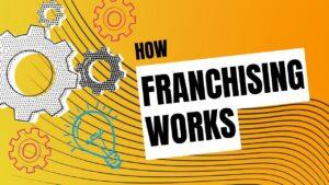 How Franchising Works