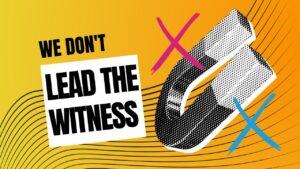 We Don't Lead the Witness