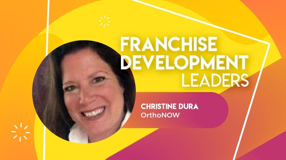 Franchise Development Leader Spotlight: Christine Dura of OrthoNOW Shares Pearls of Wisdom Franchise Development Leader Spotlight: Christine Dura of OrthoNOW Shares Pearls of Wisdom